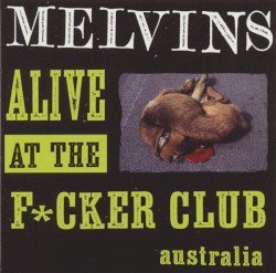 Alive at the Fucker Club album by Melvins