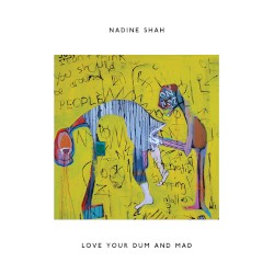 Love Your Dum and Mad album by Nadine Shah
