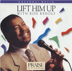 Lift Him Up with Ron Kenoly album by Ron Kenoly