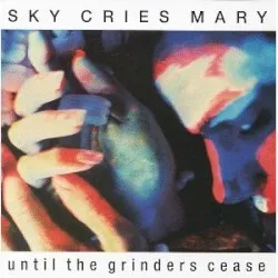 Until the Grinders Cease album by Sky Cries Mary