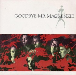 Goodbye Mr. Mackenzie album by Goodbye Mr. Mackenzie