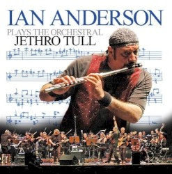 Ian Anderson Plays the Orchestral Jethro Tull album by Ian Anderson