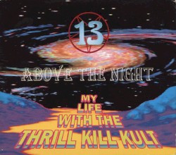 13 Above the Night album by My Life with the Thrill Kill Kult