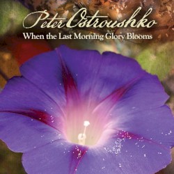 When the Last Morning Glory Blooms album by Peter Ostroushko