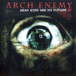 Dead Eyes See No Future album by Arch Enemy