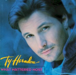 What Mattered Most album by Ty Herndon