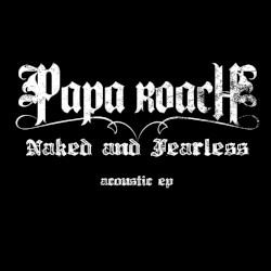 Naked and Fearless: Acoustic EP album by Papa Roach