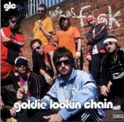 Safe as Fuck album by Goldie Lookin Chain