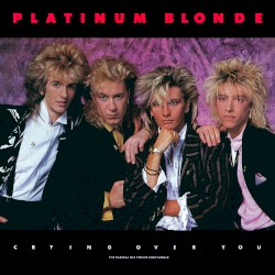 Crying Over You album by Platinum Blonde