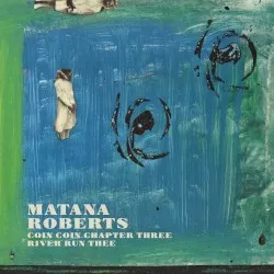 Coin Coin Chapter Three: River Run Thee album by Matana Roberts