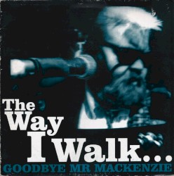 The Way I Walk album by Goodbye Mr. Mackenzie
