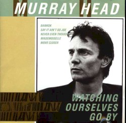 Watching Ourselves Go By album by Murray Head