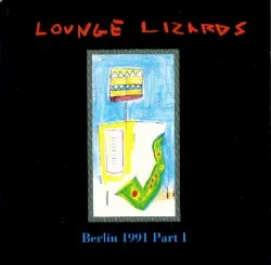 Live in Berlin 1991 Vol. I album by The Lounge Lizards