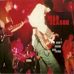 I Don't Know Anything album by Mad Season