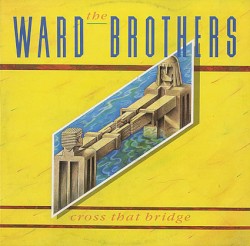 Cross That Bridge album by The Ward Brothers