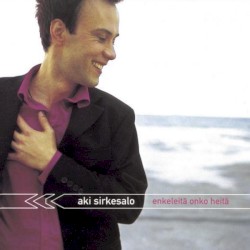 Enkeleitä onko heitä album by Aki Sirkesalo