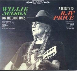 For The Good Times - A Tribute to Ray Price album by Willie Nelson