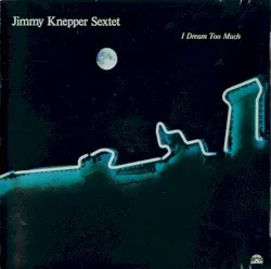 I Dream Too Much album by Jimmy Knepper
