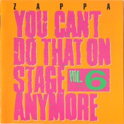 You Can't Do That on Stage Anymore, Vol. 6 album by Frank Zappa
