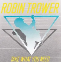 Take What You Need album by Robin Trower