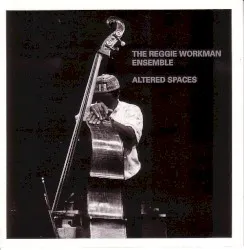 Altered Spaces album by Reggie Workman Ensemble