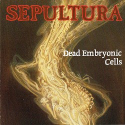 Dead Embryonic Cells album by Sepultura