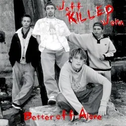 Better Off Alone album by Jeff Killed John