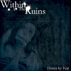 Driven By Fear album by Within the Ruins