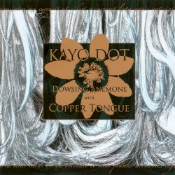 Dowsing Anemone with Copper Tongue album by Kayo Dot