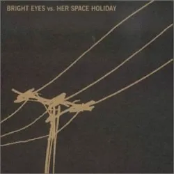 Bright Eyes vs Her Space Holiday