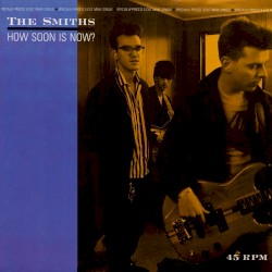 How Soon Is Now? / Well I Wonder album by The Smiths