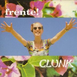 Clunk album by Frente!