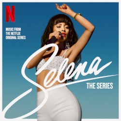 Selena: The Series – Music from the Netflix Original Series album by Selena يارا