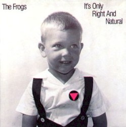 It's Only Right and Natural album by The Frogs