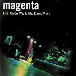 Live: On Our Way to Who Knows Where album by Magenta
