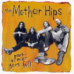 Part-Timer Goes Full album by The Mother Hips