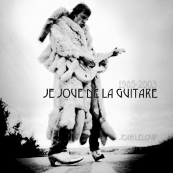 1985–2003 : Je joue de la guitare album by Jean Leloup