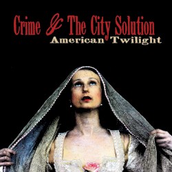 American Twilight album by Crime & the City Solution