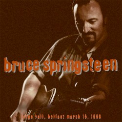 King's Hall, Belfast March 19, 1996 album by Bruce Springsteen