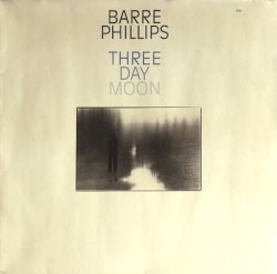 Three Day Moon album by Barre Phillips
