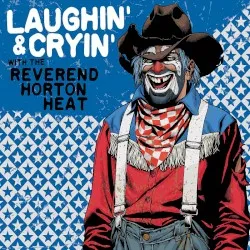 Laughin' & Cryin' with the Reverend Horton Heat