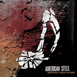 Destroy Their Future album by American Steel