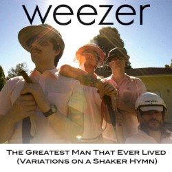 The Greatest Man That Ever Lived (Variations on a Shaker Hymn) album by Weezer