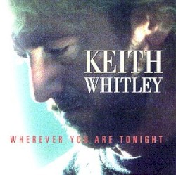 Wherever You Are Tonight album by Keith Whitley