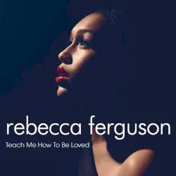 Teach Me How to Be Loved album by Rebecca Ferguson
