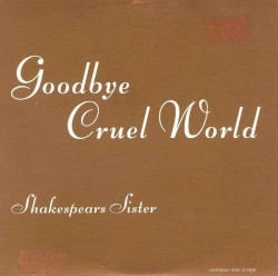 Goodbye Cruel World album by Shakespears Sister