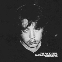 Passive Aggressive: Singles 2002–2010 album by The Radio Dept.