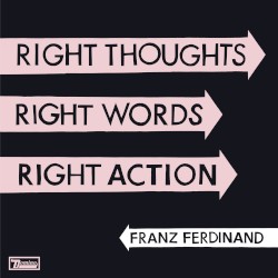 Right Thoughts, Right Words, Right Action album by Franz Ferdinand