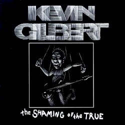 The Shaming of the True album by Kevin Gilbert
