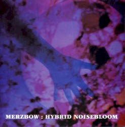 Hybrid Noisebloom album by Merzbow